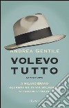 Volevo tutto. E-book. Formato EPUB ebook di Andrea Gentile