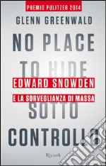 No place to hide. Sotto controllo. Edward Snowden e la sorveglianza di massa. E-book. Formato EPUB ebook