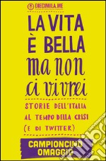 La vita è bella ma non ci vivrei - Campioncini omaggio. E-book. Formato EPUB ebook