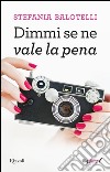 Dimmi se ne vale la pena. E-book. Formato EPUB ebook