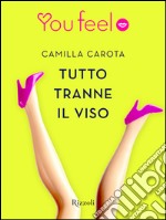 Tutto tranne il viso (Youfeel). E-book. Formato EPUB ebook