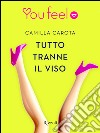 Tutto tranne il viso (Youfeel). E-book. Formato EPUB ebook