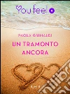 Un tramonto ancora (Youfeel). E-book. Formato EPUB ebook di Paola Grimaldi