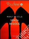 Senza regole (Youfeel). E-book. Formato EPUB ebook di Irene P. de Colle
