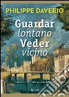 Guardar lontano veder vicino. Esercizi di curiosità e storie dell'arte. E-book. Formato PDF ebook di Philippe Daverio