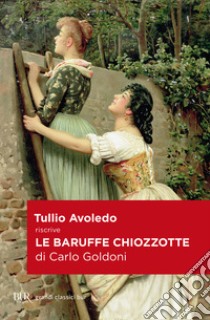 Le baruffe chiozzotte di Carlo Goldoni. E-book. Formato EPUB ebook di Tullio Avoledo