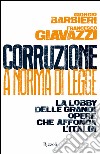 Corruzione a norma di legge. La lobby delle grandi opere che affonda l'Italia. E-book. Formato PDF ebook