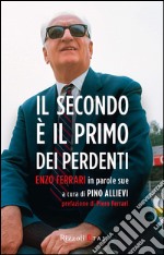 Il secondo è il primo dei perdenti. Enzo Ferrari in parole sue. E-book. Formato EPUB ebook