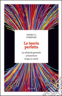 La teoria perfetta. La relatività generale: un'avventura lunga un secolo. E-book. Formato PDF ebook di Pedro G. Ferreira