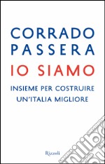 Io siamo. Insieme per costruire un'Italia migliore. E-book. Formato EPUB ebook