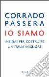 Io siamo. Insieme per costruire un'Italia migliore. E-book. Formato PDF ebook