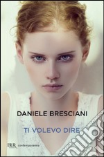 Ti volevo dire. E-book. Formato EPUB ebook