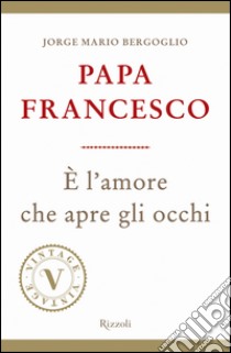 È l'amore che apre gli occhi (VINTAGE). E-book. Formato PDF ebook di Jorge Mario Bergoglio