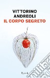 Il corpo segreto. E-book. Formato EPUB ebook di Vittorino Andreoli