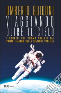 Viaggiando oltre il cielo. E-book. Formato PDF ebook di Umberto Guidoni