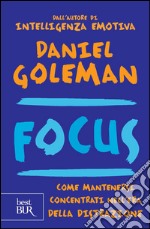 Focus. Come mantenersi concentrati nell'era della distrazione. E-book. Formato PDF ebook