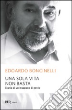 Una sola vita non basta. Storia di un incapace di genio. E-book. Formato EPUB ebook