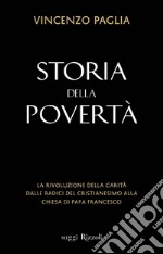 Storia della povertà. La rivoluzione della carità dalle radici del cristianesimo alla Chiesa di papa Francesco. E-book. Formato EPUB ebook