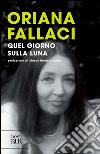 Quel giorno sulla luna. E-book. Formato PDF ebook di Oriana Fallaci