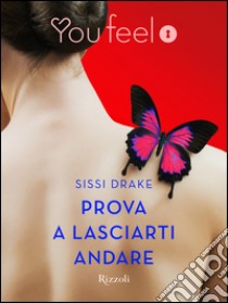 Prova a lasciarti andare (Youfeel). E-book. Formato EPUB ebook di Sissi Drake