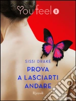 Prova a lasciarti andare (Youfeel). E-book. Formato EPUB ebook