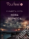 Mora selvatica (Youfeel). E-book. Formato EPUB ebook di Elisabetta Motta