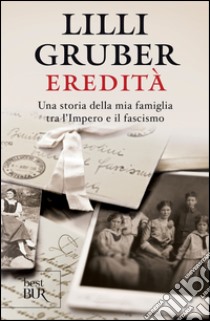 Eredità. Una storia della mia famiglia tra l'Impero e il fascismo. E-book. Formato EPUB ebook di Lilli Gruber