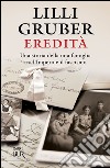 Eredità. Una storia della mia famiglia tra l'Impero e il fascismo. E-book. Formato PDF ebook di Lilli Gruber