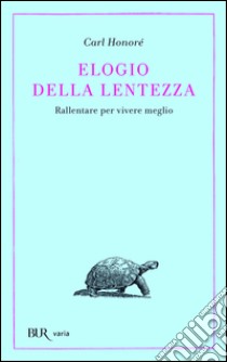 Elogio della lentezza: rallentare per vivere meglio. E-book. Formato EPUB ebook di Carl Honoré