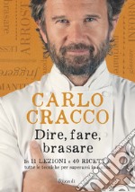 Dire, fare, brasare. In 11 lezioni e 40 ricette tutte le tecniche per superarsi in cucina. E-book. Formato EPUB