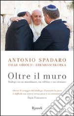 Oltre il muro. Dialogo tra un mussulmano, un rabbino e un cristiano. E-book. Formato EPUB ebook