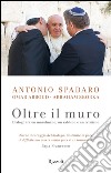 Oltre il muro. Dialogo tra un mussulmano, un rabbino e un cristiano. E-book. Formato EPUB ebook