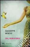 Oh, Serafina!. E-book. Formato PDF ebook di Giuseppe Berto