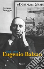 Eugenio Balzan 1874-1953. Una vita per il «Corriere», un lascito per l'umanità. E-book. Formato EPUB