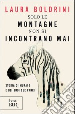 Solo le montagne non si incontrano mai. Storia di Murayo e dei suoi due padri. E-book. Formato PDF ebook