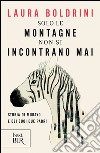 Solo le montagne non si incontrano mai. Storia di Murayo e dei suoi due padri. E-book. Formato PDF ebook di Laura Boldrini