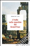 L'Italia nello specchio del Grand Tour. E-book. Formato EPUB ebook di Cesare De Seta