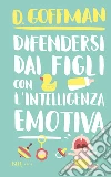 Difendersi dai figli con l'intelligenza emotiva. E-book. Formato EPUB ebook