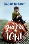 La guerra di Toni. E-book. Formato EPUB ebook di Fabrizio Lo Bianco