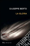La gloria. E-book. Formato EPUB ebook di Giuseppe Berto