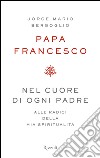 Nel cuore di ogni padre. Alle radici della mia spiritualità. E-book. Formato EPUB ebook