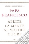 Aprite la mente al vostro cuore. E-book. Formato PDF ebook