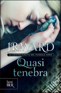 Quasi tenebra. La confraternita del pugnale nero. E-book. Formato PDF ebook di J.r. Ward