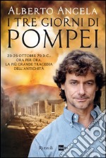 I tre giorni di Pompei: 23-25 ottobre 79 d. C. Ora per ora, la più grande tragedia dell'antichità. E-book. Formato PDF ebook