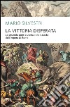 La vittoria disperata. La seconda guerra punica e la nascita dell'impero di Roma. E-book. Formato EPUB ebook