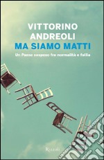 Ma siamo matti. Un Paese sospeso fra normalità e follia. E-book. Formato EPUB ebook