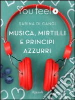 Canzoni, mirtilli e principi azzurri (Youfeel). E-book. Formato EPUB ebook