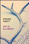 Dio di illusioni. E-book. Formato PDF ebook di Donna Tartt