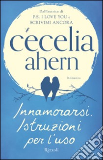 Innamorarsi. Istruzioni per l'uso. E-book. Formato EPUB ebook di Cecelia Ahern