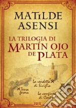 La trilogia di Martín Ojo de Plata: Terra ferma-La vendetta di Siviglia-La congiura di Cortés. E-book. Formato EPUB ebook